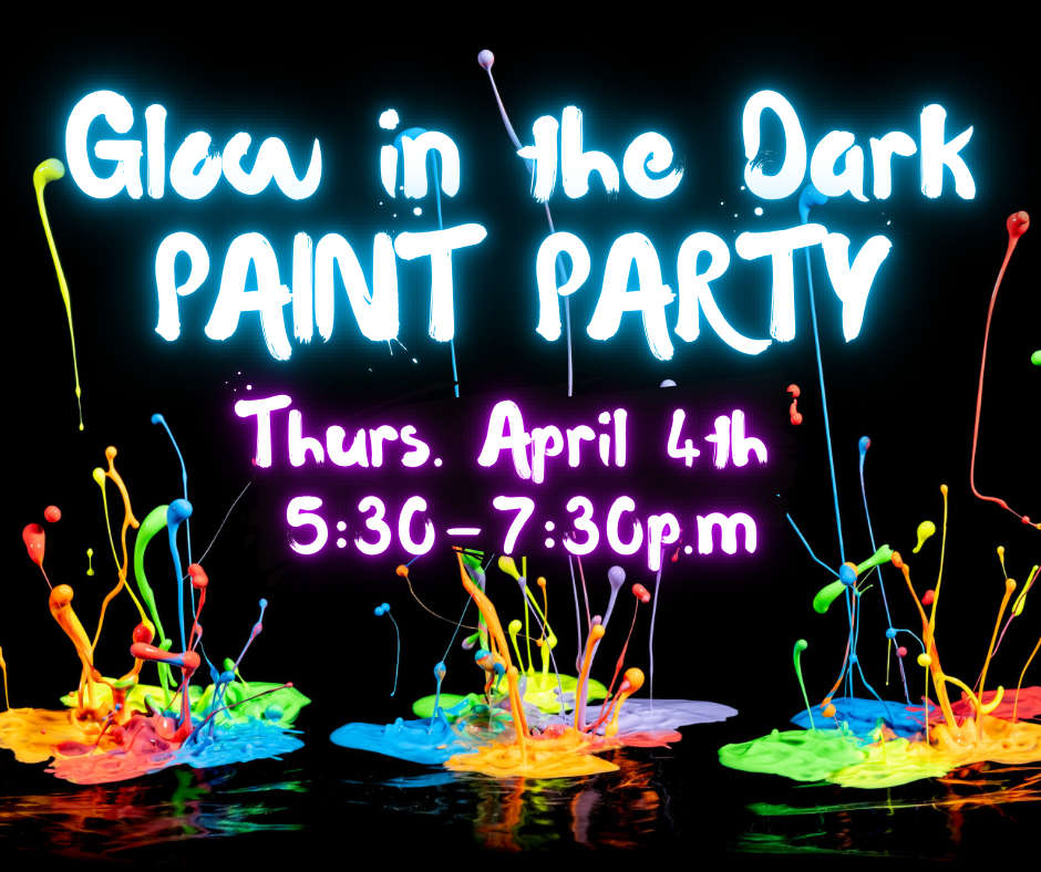 Glow in the Dark-April 4th 5:30-7:30