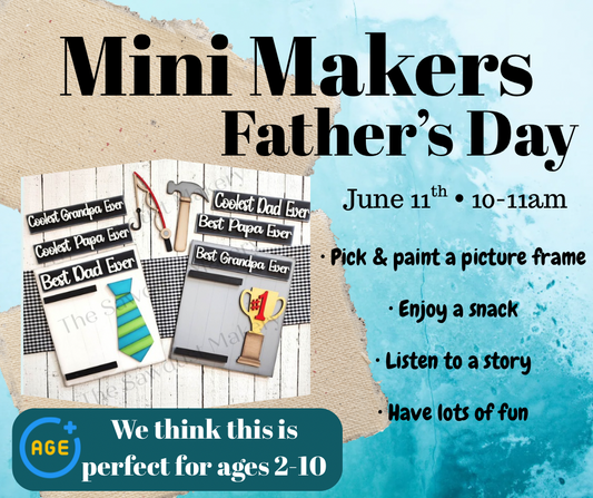 Mini Makers- Father’s Day June 11th