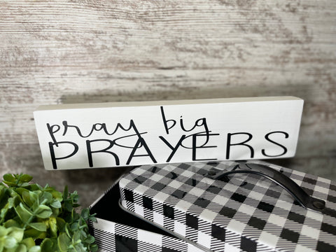 Pray Big Prayers Shelf Sitter- 3"x10"