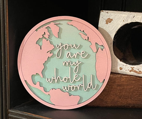 You Are My Whole World- 5" Circle-Valentine